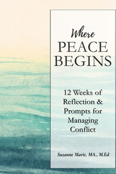 Where Peace Begins: 12 Weeks of Reflections & Prompts for Managing Conflict
