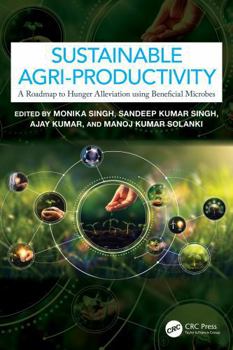 Hardcover Sustainable Agri-Productivity: A Roadmap to Hunger Alleviation Using Beneficial Microbes Book