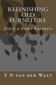 Paperback Refinishing Old Furniture: Start a home business Book