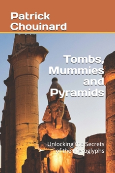 Paperback Tombs, Mummies and Pyramids: Unlocking the Secrets of the Hieroglyphs Book