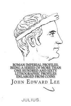 Paperback Roman Imperial Profiles, Being a Series of More Than One Hundred and Sixty Lithographic Profiles Enlarged from Coins Book