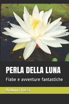 Paperback Perla Della Luna: Fiabe e avventure fantastiche [Italian] Book