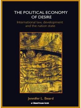 Paperback The Political Economy of Desire: International Law, Development and the Nation State Book