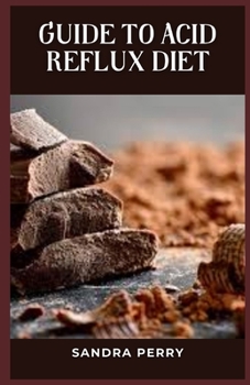 Guide to Acid Reflux Diet: Acid reflux can affect people of all ages, sometimes for unknown reasons.