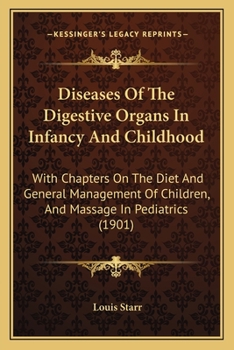 Paperback Diseases Of The Digestive Organs In Infancy And Childhood: With Chapters On The Diet And General Management Of Children, And Massage In Pediatrics (19 Book