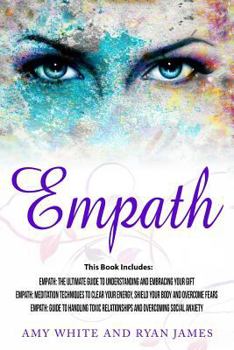 Paperback Empath: 3 Manuscripts - Empath: The Ultimate Guide to Understanding and Embracing Your Gift, Empath: Meditation Techniques to Book