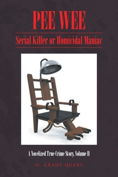 Paperback Pee Wee: Serial Killer or Homicidal Maniac: A Novelized True Crime Story, Volume II Book