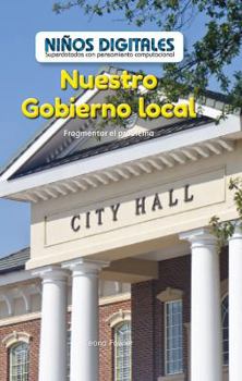 Nuestro Gobierno Local: Fragmentar El Problema (Our Local Government: Breaking Down the Problem)