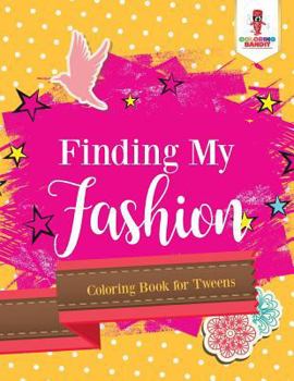 Paperback Finding My Fashion: Coloring Book for Tweens Book
