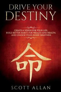 Paperback Drive Your Destiny: Drive Your Destiny: Create a Vision for Your Life, Build Better Habits for Wealth and Health, and Unlock Your Inner Gr Book