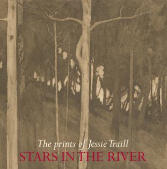 Paperback Stars in the River: The Prints of Jessie Traill Book
