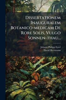 Dissertationem Inauguralem Botanico-Medicam de Rore Solis, Vulgo Sonnen-Thau...