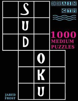 Paperback Sudoku: 1000 Medium Puzzles To Exercise Your Brain: Brain Gym Series Book