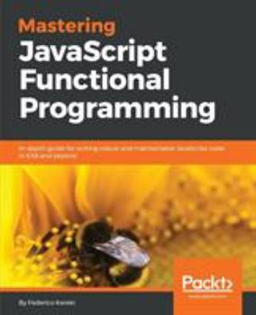 Paperback Mastering JavaScript Functional Programming: In-depth guide for writing robust and maintainable JavaScript code in ES8 and beyond Book
