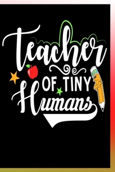 Paperback Teacher of Tiny Humans Notebook: Lined Journal Notebook For Teachers - 120 Pages Notebook For School Teachers who Teach Smart Kids - Best Gift For a T Book