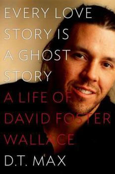 Hardcover Every Love Story Is a Ghost Story: A Life of David Foster Wallace Book