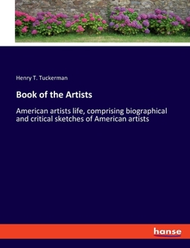 Paperback Book of the Artists: American artists life, comprising biographical and critical sketches of American artists Book