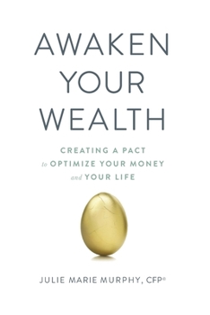 Paperback Awaken Your Wealth: Creating a PACT to OPTIMIZE YOUR MONEY and YOUR LIFE Book