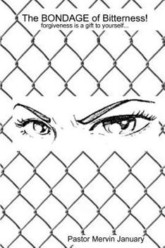Paperback The Bondage of Bitterness!: Forgiveness is a gift to yourself... Book