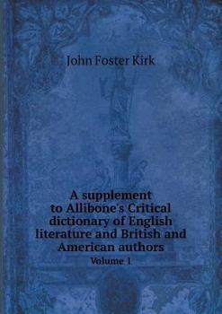 Paperback A supplement to Allibone's Critical dictionary of English literature and British and American authors Volume 1 Book