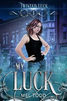 My Luck: Urban Fantasy where magic is common, snark is plentiful, and adulthood sucks. (Twisted Luck Book 1) - Book #1 of the Twisted Luck