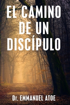 EL CAMINO DE UN DISCÍPULO (Spanish Edition)