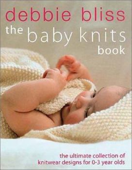 Hardcover The Baby Knits Book: The Ultimate Collection of Knitwear Designs for Newborns to 3-Year-Olds Book