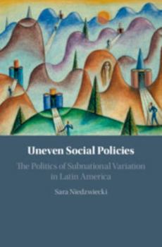 Hardcover Uneven Social Policies: The Politics of Subnational Variation in Latin America Book