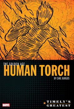 Hardcover Timely's Greatest: The Golden Age Human Torch by Carl Burgos Omnibus Book