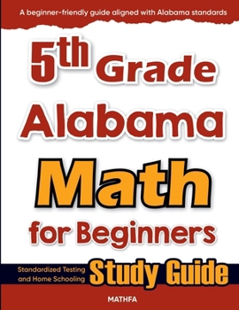 Paperback 5th Grade Alabama Math for Beginners: Standardized Testing and Home Schooling Study Guide Book