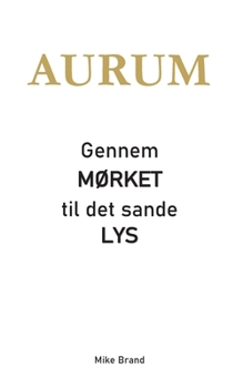 AURUM - Gennem mørket til det sande lys (Danish Edition)