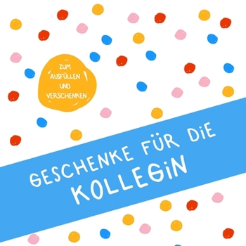 Geschenke für die Kollegin: Buch zum Eintragen, als Geschenk und statt Karte zu Geburtstag, Weihnachten (Geschenkidee für Kollegen) (German Edition)
