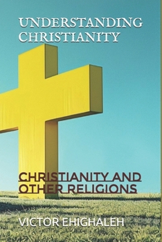 UNDERSTANDING CHRISTIANITY: Christianity and Other Religions