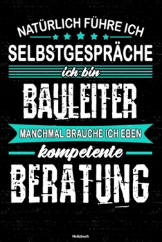 Natürlich führe ich Selbstgespräche ich bin Bauleiter manchmal brauche ich eben kompetente Beratung Notizbuch: Bauleiter Journal DIN A5 liniert 120 Seiten Geschenk (German Edition)