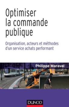 Paperback Optimiser la commande publique - Organisation, acteurs et méthodes d'un service achats performant: Organisation, acteurs et méthodes d'un service acha [French] Book