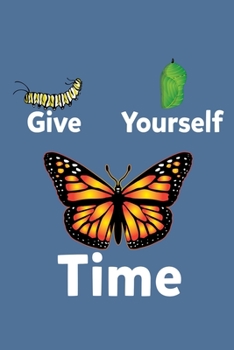 Give Yourself Time: 6x9 150 Page Journal-style Notebook for Monarch Butterfly lovers, butterfly gardeners, and those who love Entomology and Lepidopterology.