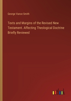 Paperback Texts and Margins of the Revised New Testament. Affecting Theological Doctrine Briefly Reviewed Book