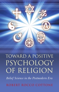 Paperback Toward a Positive Psychology of Religion: Belief Science in the Postmodern Era Book