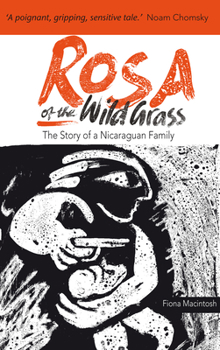 Hardcover Rosa of the Wild Grass: The Story of a Nicaraguan Family Book