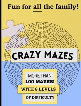 Paperback Crazy Mazes: SUPER FUN, FOR ALL AGES, With 8 levels and more than 100 MAZES! Book