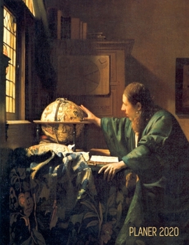 Jan Vermeer Planer 2020: Der Astronom Wochenplaner 2020 Monatsplaner 12 Monate Organizer Einfacher �berblick �ber die Terminpl�ne Niederl�ndischer Meister Agenda mit Raum f�r Notizen