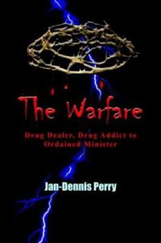 The Warfare: Drug Dealer, Drug Addict to Ordained Minister