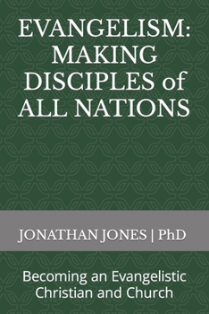 Paperback Evangelism: MAKING DISCIPLES of ALL NATIONS: Becoming an Evangelistic Christian and Church Book