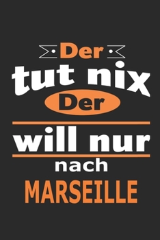 Paperback Der tut nix Der will nur nach Marseille: Notizbuch mit 110 Seiten, ebenfalls Nutzung als Dekoration in Form eines Schild bzw. Poster m?glich [German] Book