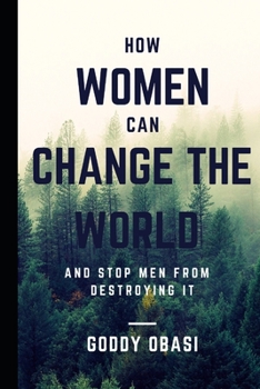 Paperback How Women Can Change the World and Stop Men from Destroying It Book