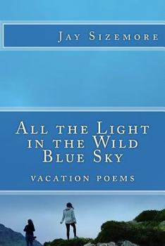 Paperback All the Light in the Wild Blue Sky: vacation poems Book