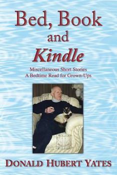 Paperback Bed, Book and Kindle: Miscellaneous Short Stories - A Bedtime Read for Grown-Ups Book