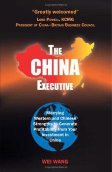 Hardcover The China Executive: Marrying Western and Chinese Strengths to Generate Profitability from Your Investment in China Book