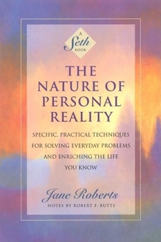 Paperback The Nature of Personal Reality: Specific, Practical Techniques for Solving Everyday Problems and Enriching the Life You Know Book