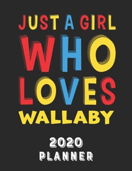 Paperback Just A Girl Who Loves Wallaby 2020 Planner: Weekly Monthly 2020 Planner For Girl Women Who Loves Wallaby 8.5x11 67 Pages Book